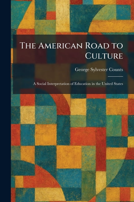 The American Road to Culture: A Social Interpretation of Education in the United States, (Paperback)