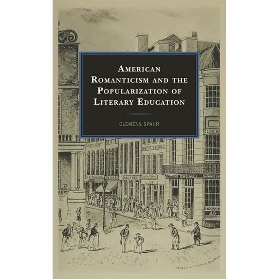 American Romanticism and the Popularization of Literary Education, (Hardcover)