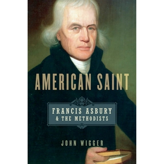 Pre-Owned American Saint: Francis Asbury and the Methodists (Paperback) 0199948240 9780199948246