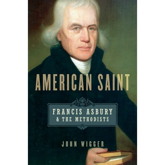 American Saint: Francis Asbury and the Methodists, (Paperback)