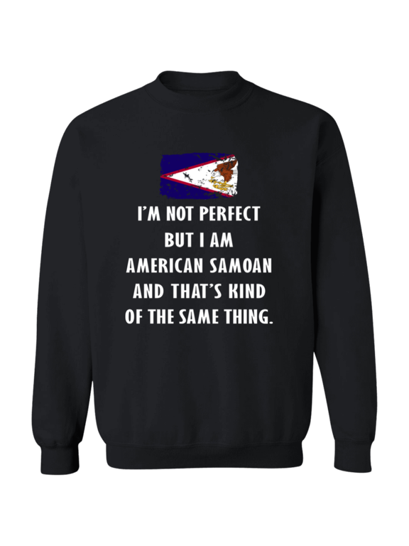 American Samoa Im Not Perfect But I Am American Samoan Root American Samoan Flag Men Women Crewneck Pullover Sweatshirt
