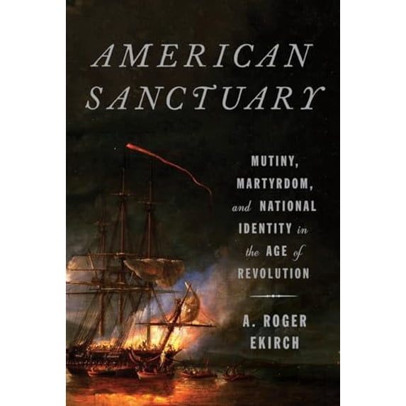 Pre-Owned American Sanctuary: Mutiny, Martyrdom, and National Identity in the Age of Revolution (Hardcover) 0307379906 9780307379900