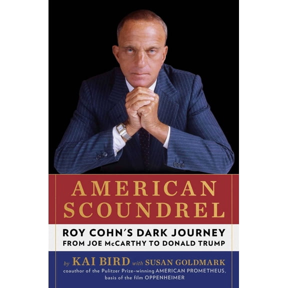 American Scoundrel: Roy Cohn's Dark Journey from Joe Mccarthy to Donald Trump (Hardcover)