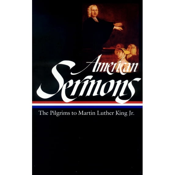 Library of America American Sermons (Loa #108): The Pilgrims to Martin Luther King Jr., Book 108, (Hardcover)