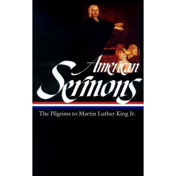 Library of America American Sermons (Loa #108): The Pilgrims to Martin Luther King Jr., Book 108, (Hardcover)