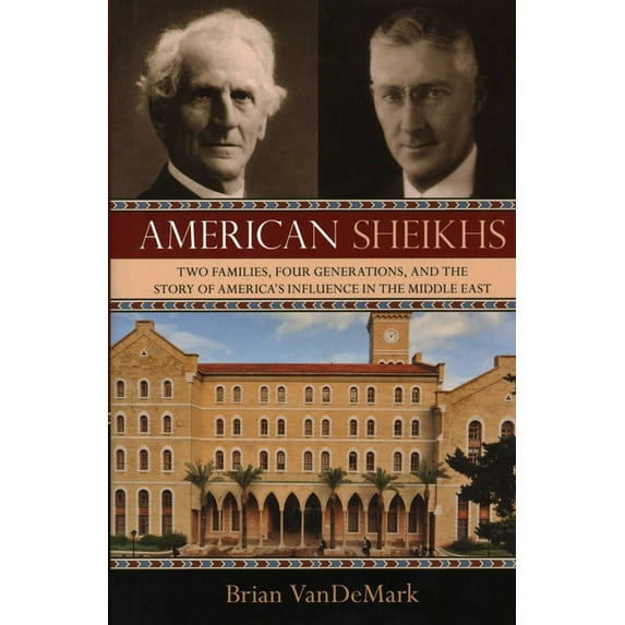 American Sheikhs : Two Families, Four Generations, and the Story of America's Influence in the Middle East (Hardcover)