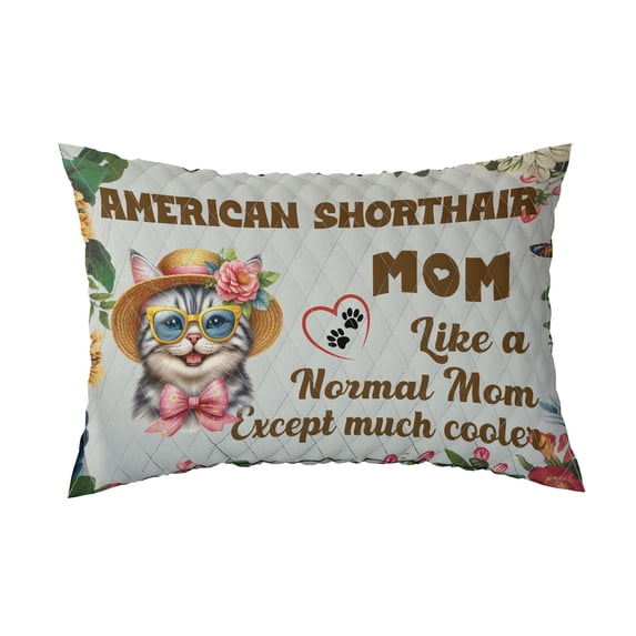 American Shorthair Mom Like a Normal Mom Except Cooler Happy Mother's Day Quilt Pillowcase Cat Lover Kitten Owner Gifts Throw Pillow Cover Bed Home Decor - 02004