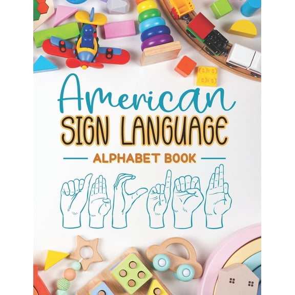 American Sign Language Alphabet Book: Learn and Master the ASL Alphabet with Ease, (Paperback)