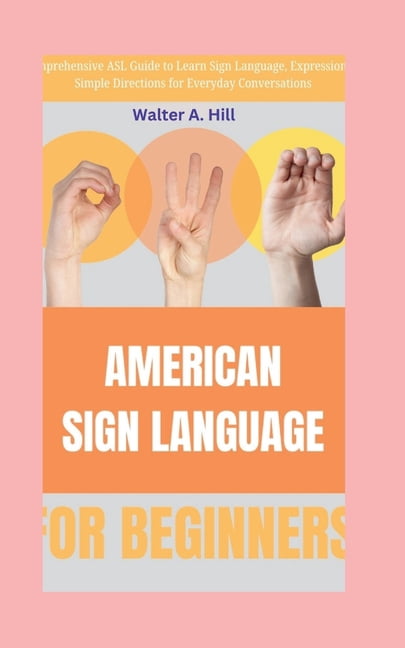 American Sign Language: Comprehensive ASL Guide to Learn Sign Language ...