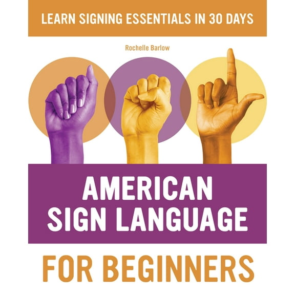 American Sign Language Guides American Sign Language for Beginners: Learn Signing Essentials in 30 Days, (Paperback)