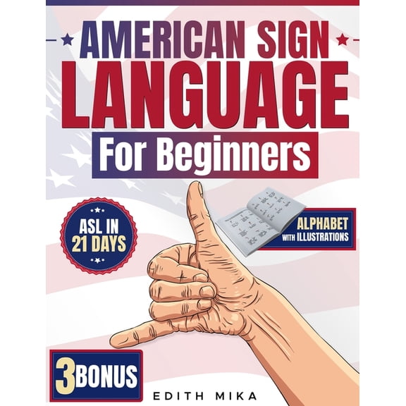 American Sign Language for Beginners: The Ultimate Practical, Illustrated Guide to Master ASL in 21 Days Learn Basic Sig, (Paperback)