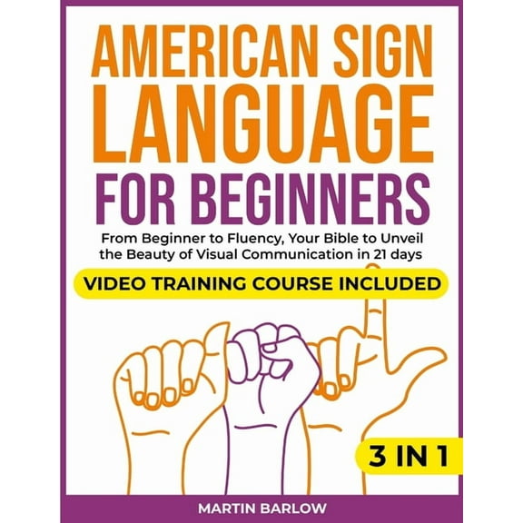 American Sign Language for Beginners: Video Training Course Included. From Beginner to Fluency, Your Bible to Unveil the, (Paperback)