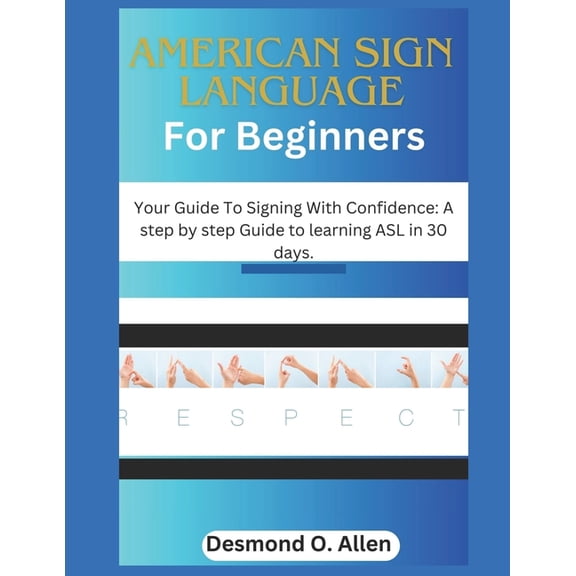 American Sign Language for Beginners: Your Guide To Signing With Confidence: A step by step Guide to learning ASL in 30 days. (Paperback)