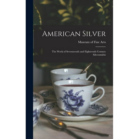 American Silver: The Work of Seventeenth and Eighteenth Century Silversmiths (Hardcover)