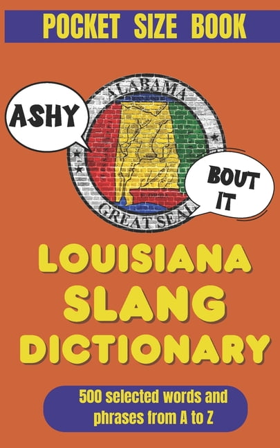 American Slang Dictionaries Louisiana Slang Dictionary: 500 Words &amp; Phrases to Talk Like a True Louisianian, (Paperback)