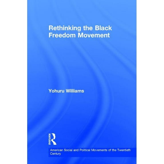 American Social and Political Movements Rethinking the Black Freedom Movement, (Hardcover)