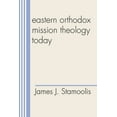 thumbnail image 1 of Eastern Orthodox Mission Theology Today (Paperback) by James J Stamoolis, 1 of 1