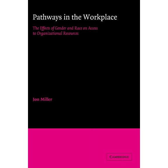 American Sociological Association Rose M Pathways in the Workplace: The Effects of Gender and Race on Access to Organizational Resources, (Hardcover)