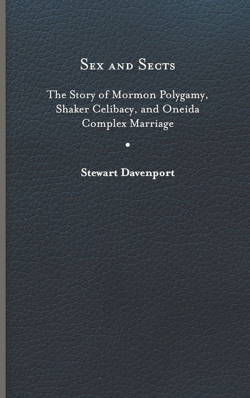 American Spirituality: Sex and Sects : The Story of Mormon Polygamy, Shaker Celibacy, and Oneida Complex Marriage (Hardcover)