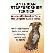 American Staffordshire Terrier. American Staffordshire Terrier Dog Complete Owners Manual. American Staffordshire Terrier book for care, costs, feedin -- George Hoppendale