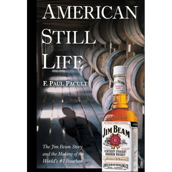 American Still Life: The Jim Beam Story and the Making of the World's #1 Bourbon, (Hardcover)