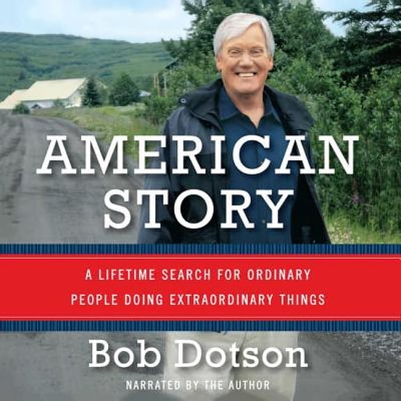 Pre-Owned American Story: A Lifetime Search for Ordinary People Doing Extraordinary Things (Audiobook 9781620647196) by Bob Dotson