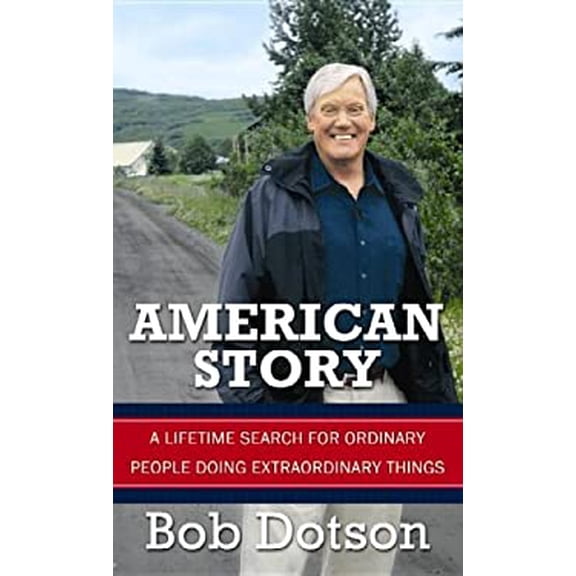 Pre-Owned American Story: A Lifetime Search for Ordinary People Doing Extraordinary Things (Hardcover) 1611737362 9781611737363