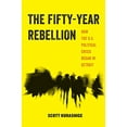 thumbnail image 1 of Pre-Owned The Fifty-Year Rebellion : How the U. S. Political Crisis Began in Detroit (Paperback) 9780520294912, 1 of 1