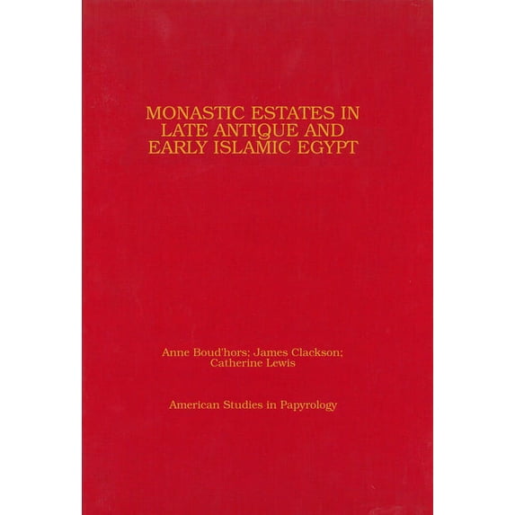American Studies in Papyrology: Monastic Estates in Late Antique and Early Islamic Egypt : Ostraca, Papyri, and Studies in Honour of Sarah Clackson (Series #46) (Hardcover)