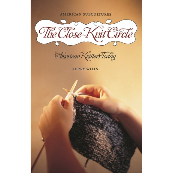 American Subcultures The Close-Knit Circle: American Knitters Today, (Hardcover)