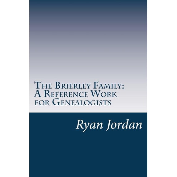 The Brierley Family: A Reference Work for Genealogists