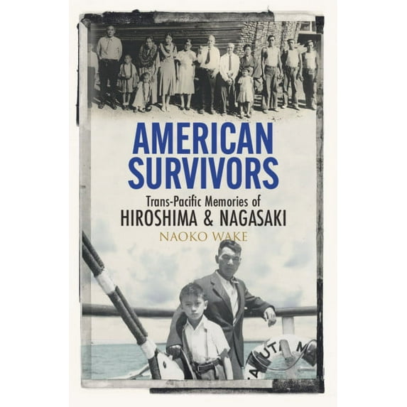 American Survivors: Trans-Pacific Memories of Hiroshima and Nagasaki, (Hardcover)