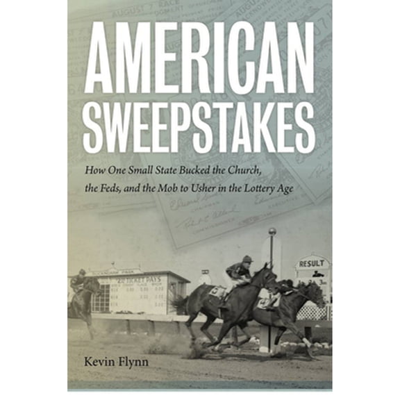 Pre-Owned American Sweepstakes : How One Small State Bucked the Church, the Feds, and the Mob to Usher in the Lottery Age 9781611687026 Used