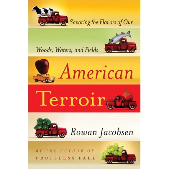 American Terroir: Savoring the Flavors of Our Woods, Waters, and Fields (Hardcover) by Rowan Jacobsen