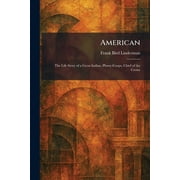 American The Life Story of a Great Indian, Plenty-Coups, Chief of the Crows, Paperback