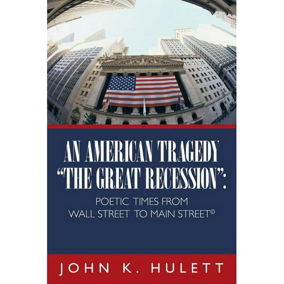 American Tragedy-the Great Recession : Poetic Times from Wall Street to Main Street ?