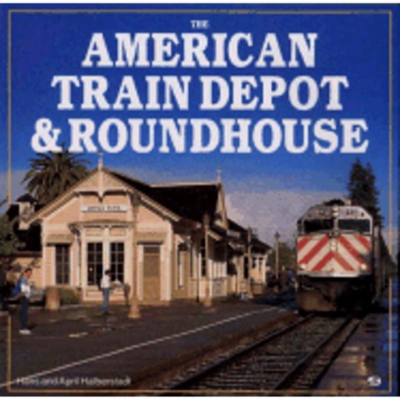 Pre-Owned The American Train Depot & Roundhouse (Hardcover) 0760300038 9780760300039