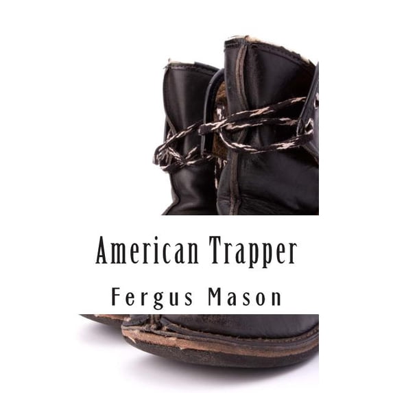 American Trapper : The Life and Death of American Frontiersman Hugh Glass