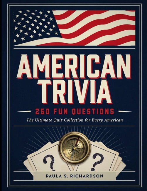 American Trivia: 250 Fun Questions: A Fun and Engaging Collection of Questions to Challenge Every American History and C, (Paperback)