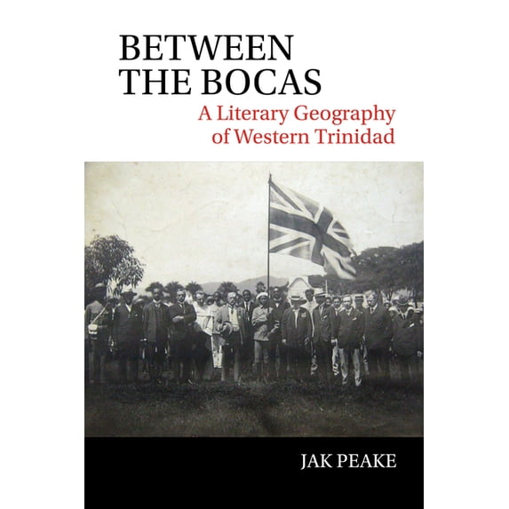 American Tropics: Towards a Literary Geo Between the Bocas: A Literary Geography of Western Trinidad, Book 5, (Hardcover)
