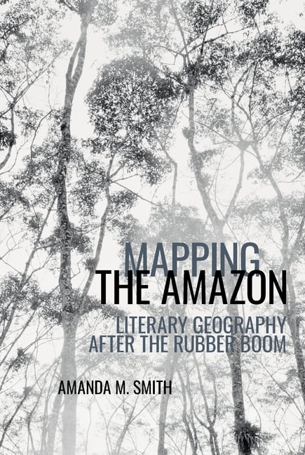 American Tropics: Towards a Literary Geo Mapping the Amazon: Literary Geography After the Rubber Boom, Book 8, (Paperback)