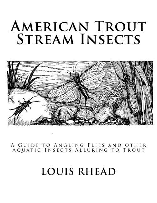 American Trout Stream Insects : A Guide to Angling Flies and Other ...