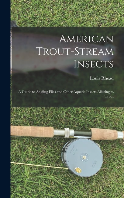 American Trout-stream Insects: A Guide to Angling Flies and Other ...