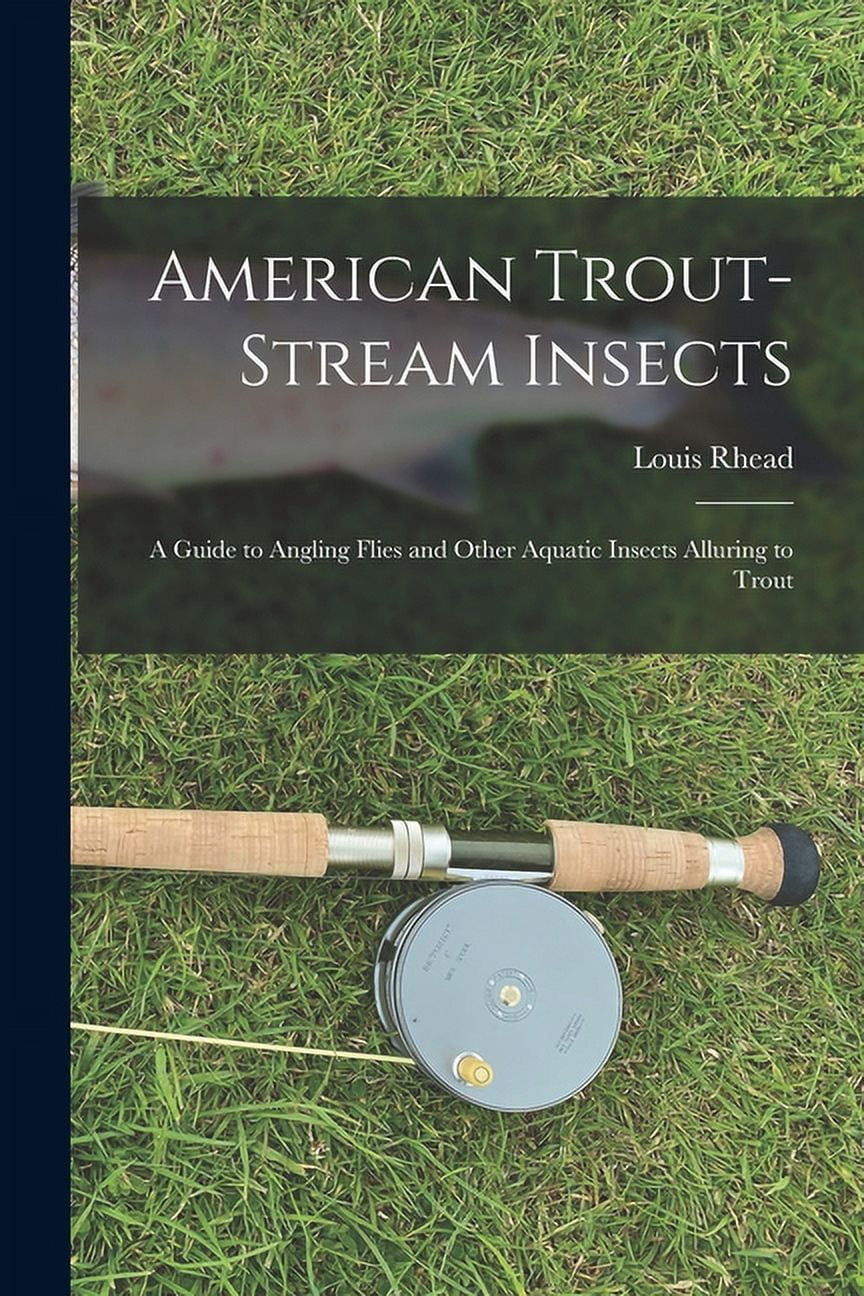 American Trout-stream Insects: A Guide to Angling Flies and Other ...