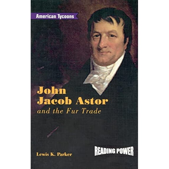 Pre-Owned John Jacob Astor and the Fur Trade (Library Binding) 0823964477 9780823964475