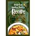 thumbnail image 1 of American Unique Pasta Recipes: 10 Ultimate American Unique Pasta Recipes (No One Will Teach You), (Paperback), 1 of 1