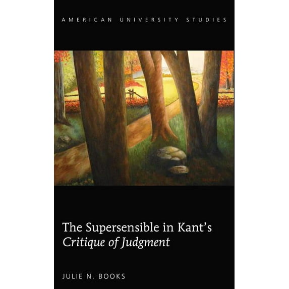 American University Studies The Supersensible in Kant's «Critique of Judgment», Book 222, (Hardcover)