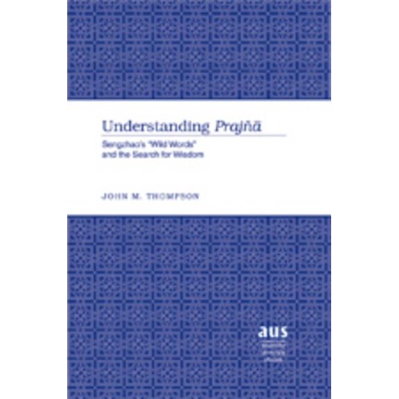 American University Studies: Understanding Praj: Sengzhao's Wild Words and the Search for Wisdom (Hardcover)