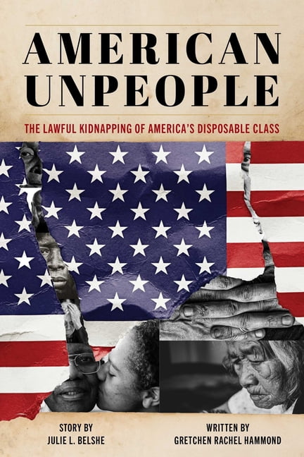 American Unpeople: The Lawful Kidnapping of America's Disposable Class, (Hardcover)