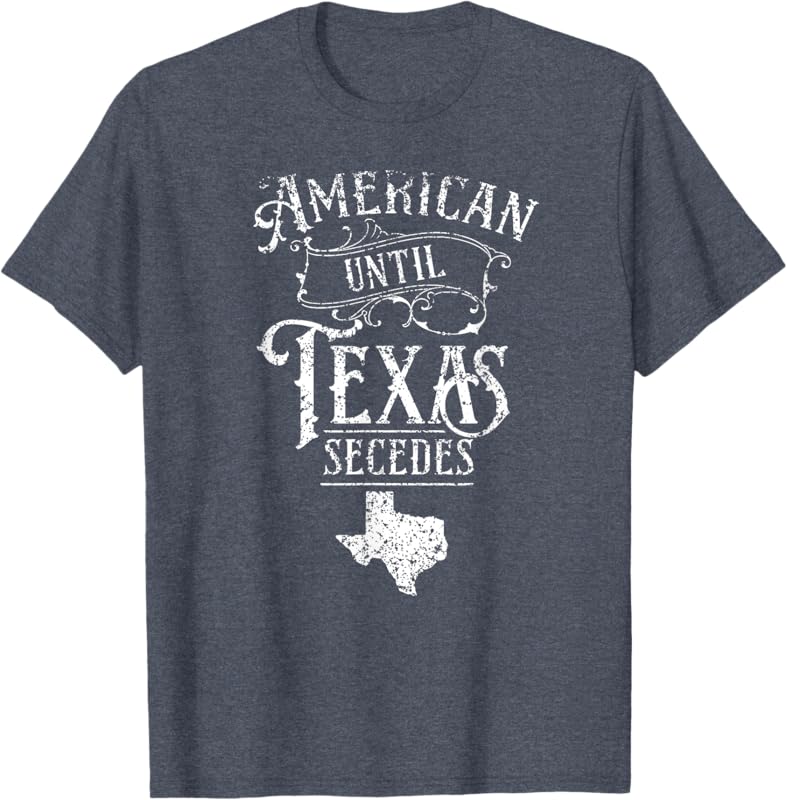 American Until Texas Secedes Sayings Texan State Pride TShirt
